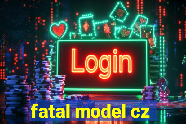 fatal model cz